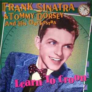 Frank Sinatra & Tommy Dorsey And His Orchestra - Learn To Croon flac