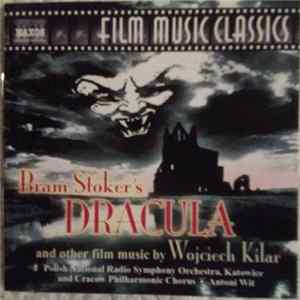 Wojciech Kilar / Polish National Radio Symphony Orchestra, Katowice and Cracow Philharmonic Chorus • Antoni Wit - Bram Stoker's Dracula and Other Film Music by Wojciech Kilar flac