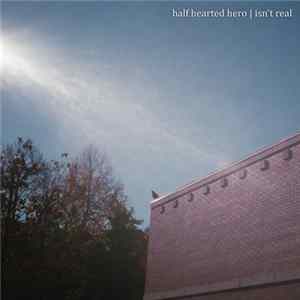 Half Hearted Hero - Isn't Real flac