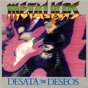 Metalicos - Desata Tus Deseos flac