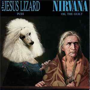Jesus Lizard, The / Nirvana - Puss / Oh, The Guilt flac