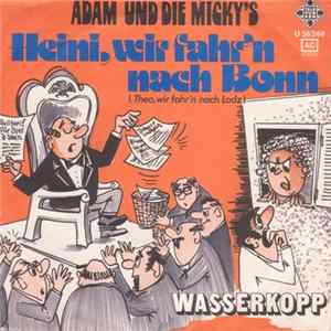 Adam Und Die Micky's - Heini, Wir Fahr'n Nach Bonn (Theo, Wir Fahr'n Nach Lodz) flac