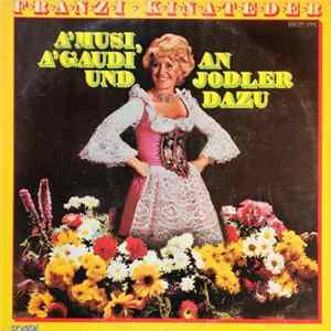 Franzi Kinateder - A'Musi, A'Gaudi Und An Jodler Dazu flac