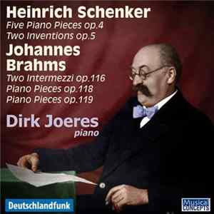 Heinrich Schenker, Johannes Brahms - Dirk Joeres - Heinrich Schenker: Five Piano Pieces Op.4 / Two Inventions Op.5 / Johannes Brahms: Two Intermezzi Op.116 / Piano Pieces Op.118 / Piano Pieces Op.119 flac