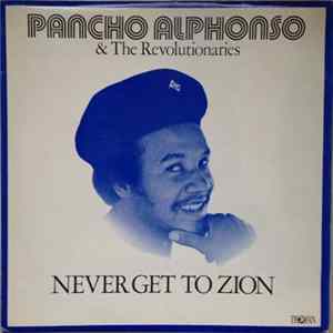 Pancho Alphonso & The Revolutionaries - Never Get To Zion flac