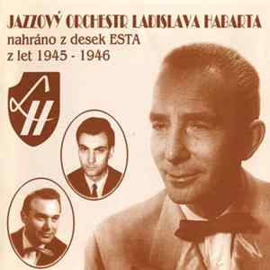 Jazzový Orchestr Ladislava Habarta - Jazzový Orchestr Ladislava Habarta (Nahráno Z Desek Esta Z Let 1945 - 1946) flac