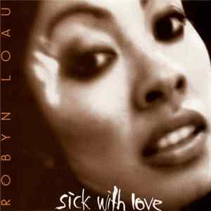 Robyn Loau - Sick With Love flac
