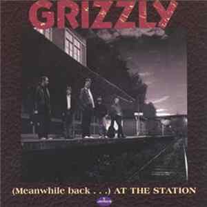 Grizzly - (Meanwhile back . . .) At The Station flac