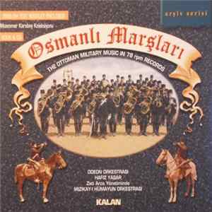 Odeon Orkestrasi, Hafiz Yasar, Mizikay-I Hümayun Orkestrasi - Osmanli Marşlari * The Ottoman Military Music In 78 rpm Records flac