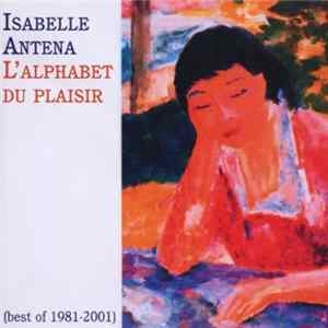 Isabelle Antena - L'Alphabet Du Plaisir (Best Of 1981-2001) flac
