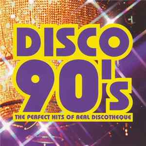Various - Disco 90's The Perfect Hits Of Real Discotheque flac