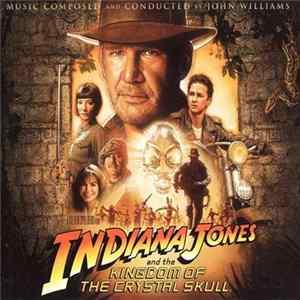 John Williams - Indiana Jones And The Kingdom Of The Crystal Skull (Original Motion Picture Soundtrack) flac
