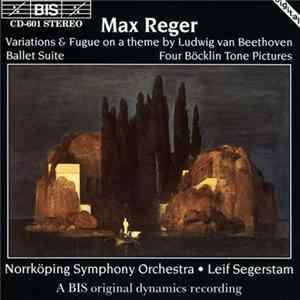 Max Reger, Norrköping Symphony Orchestra, Leif Segerstam - Variation & Fugue On A Theme By Ludwig van Beethoven / Ballet Suite / Four Böcklin Tone Pictures flac