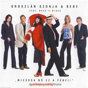 Oroszlán Szonja & Bebe Feat. Back II Black - Micsoda Nő Ez A Férfi! flac