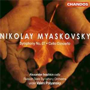 Nikolay Myaskovsky, Alexander Ivashkin, Russian State Symphony Orchestra, Valeri Polyansky - Symphony No. 27 • Cello Concerto flac