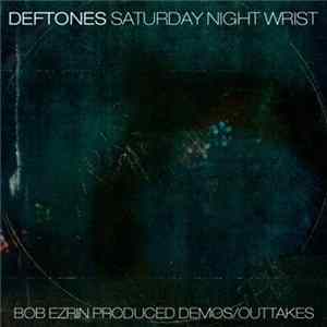 Deftones - Saturday Night Wrist Bob Ezrin Produced Demos/Outtakes flac