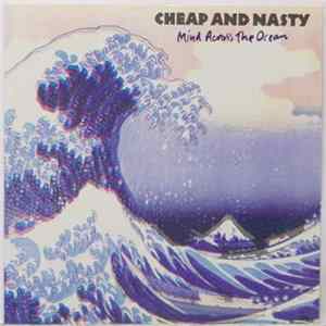 Cheap And Nasty - Mind Across The Ocean flac
