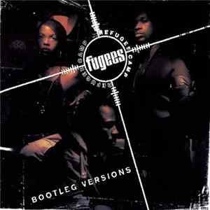 Fugees (Refugee Camp) - Bootleg Versions flac