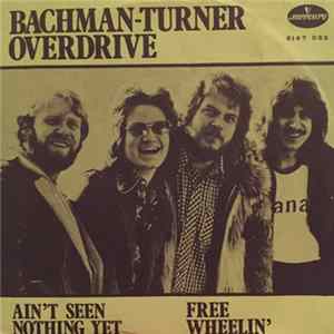 Bachman-Turner Overdrive - Ain't Seen Nothing Yet / Free Wheelin' flac