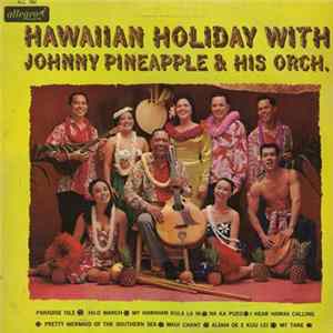 Johnny Pineapple & His Orch. - Hawaiian Holiday With flac