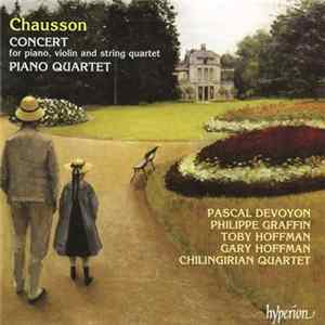 Chausson - Pascal Devoyon ???? Philippe Graffin ???? Toby Hoffman ???? Gary Hoffman ???? Chilingirian Quartet - Concert For Piano, Violin And String Quartet ???? Piano Quartet flac