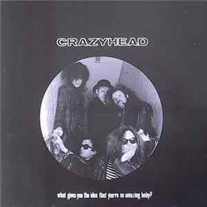 Crazyhead - What Gives You The Idea That You're So Amazing Baby? flac