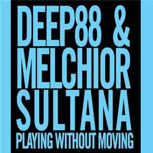 Deep88 & Melchior Sultana - Playing Without Moving flac