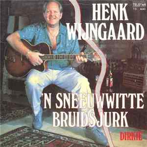 Henk Wijngaard - 'n Sneeuwwitte Bruidsjurk flac