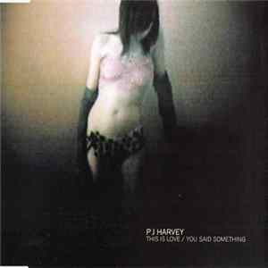 PJ Harvey - This Is Love / You Said Something flac