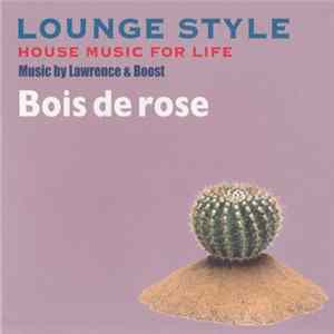 Lawrence & Boost - Lounge Style House Music For Life Bois De Rose flac