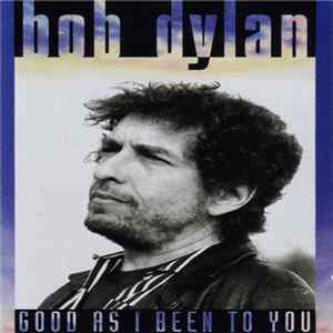 Bob Dylan - Good As I Been To You flac