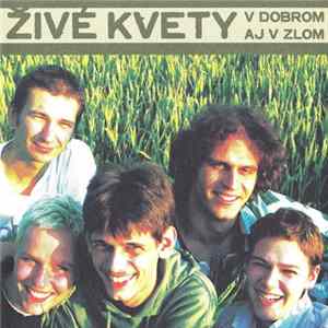 Živé Kvety - V Dobrom Aj V Zlom flac