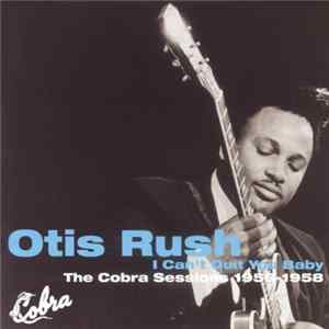 Otis Rush - I Can't Quit You Baby: The Cobra Sessions 1956-58 flac