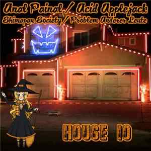 Anal Painal / Acid Applejack / Shimapan Society / Problem Anderer Leute - House 10 flac