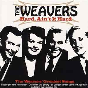 The Weavers - Hard, Ain't It Hard: Weavers Greatest Songs flac