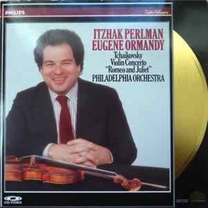 Itzhak Perlman / Eugene Ormandy, Tchaikovsky / Philadelphia Orchestra - Violin Concerto / Romeo And Juliet flac