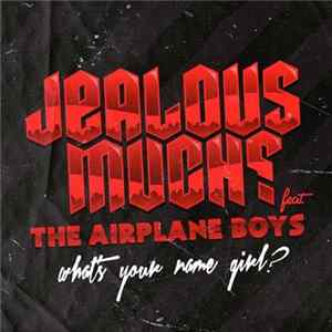 Jealous Much? Feat The Airplane Boys - What's Your Name Girl? flac