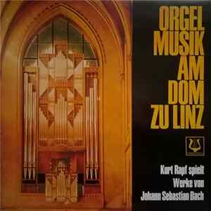 Johann Sebastian Bach - Kurt Rapf - Orgelmusik Am Dom Zu Linz flac