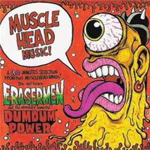 Erasermen / Dum Dum Power - Muscle Head Music! flac