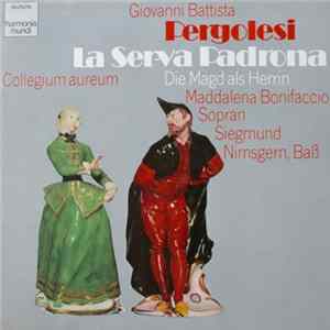 Giovanni Battista Pergolesi / Collegium Aureum, Maddalena Bonifaccio, Siegmund Nimsgern - La Serva Padrona • Die Magd Als Herrin flac