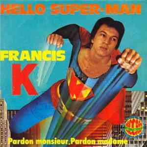 Francis K - Hello Super-Man / Pardon Monsieur, Pardon Madame flac