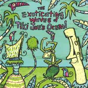Tiki Joe's Ocean - The Exoticating Waves Of Tiki Joe's Ocean flac
