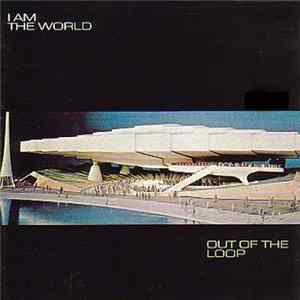 I Am The World - Out Of The Loop flac