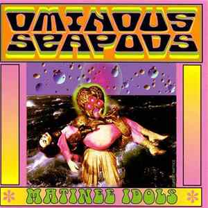 Ominous Seapods - Matinee Idols flac