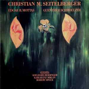 Christian M. Seitelberger / Edgar R. Mottas / Guenther Schmoelzer - Christian M. Seitelberger - Edgar R. Mottas - Guenther Schmoelzer flac