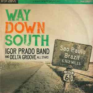 Igor Prado Band And Delta Groove All Stars - Way Down South flac