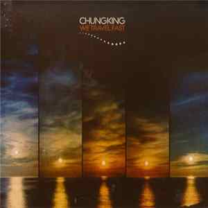 Chungking - We Travel Fast flac