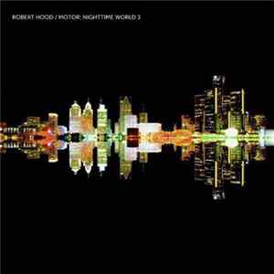 Robert Hood - Motor: Nighttime World 3 flac