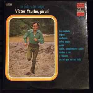 Victor Yturbe "Pirulí" - Te Pido Y Te Ruego flac