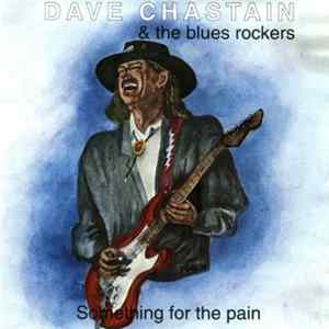 Dave Chastain & The Blues Rockers - Something For The Pain flac